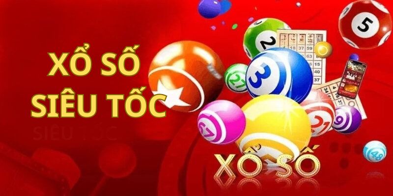 Xổ số siêu tốc chơi cực nhanh, thưởng đậm
